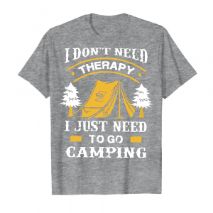 I Don_t Need Therapy I Just Need To Go Camping Branded Unisex T-Shirt