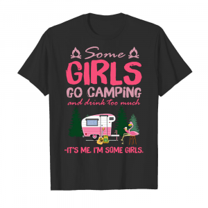 some-girls-go-camping-and-drink-too-much-2-mens-t-shirt