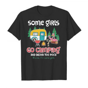 some-girls-go-camping-and-drink-too-much-mens-t-shirt
