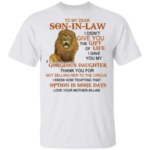 to-my-dear-son-in-law-i-didnt-give-you-the-gift-of-life-shirts